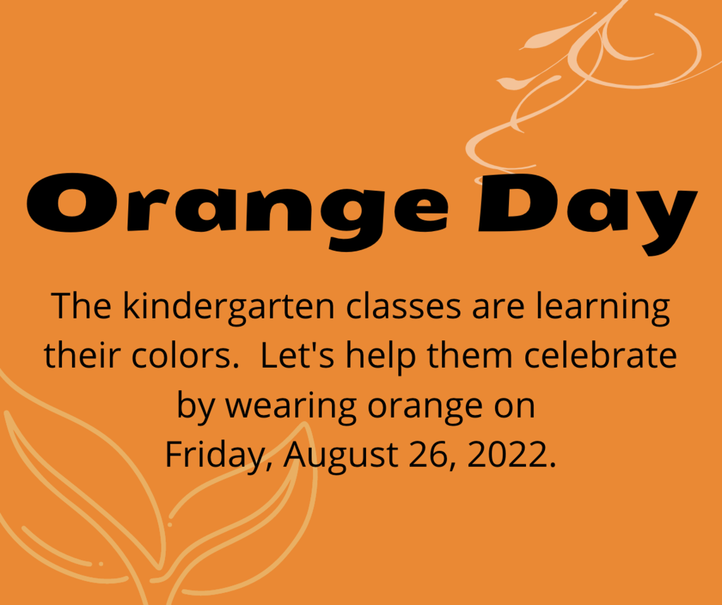 orange Day flyer that says Kindergarten classes are learning their colors. Let's help them celebrate by wearing orange on Friday, August 26